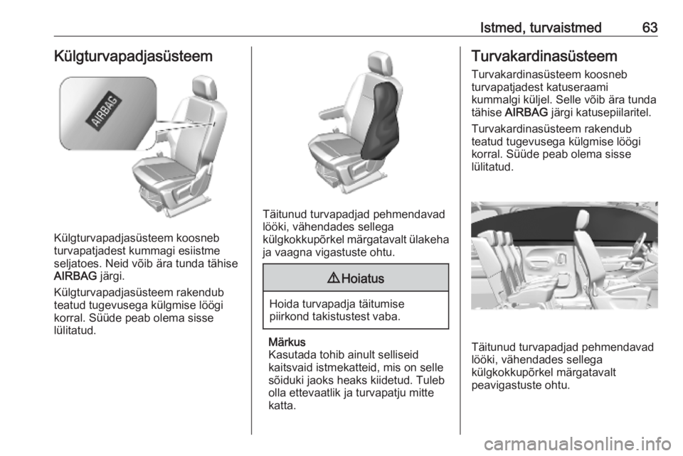 OPEL COMBO E 2019.75  Omaniku käsiraamat (in Estonian) Istmed, turvaistmed63Külgturvapadjasüsteem
Külgturvapadjasüsteem koosneb
turvapatjadest kummagi esiistme
seljatoes. Neid võib ära tunda tähise
AIRBAG  järgi.
Külgturvapadjasüsteem rakendub
t