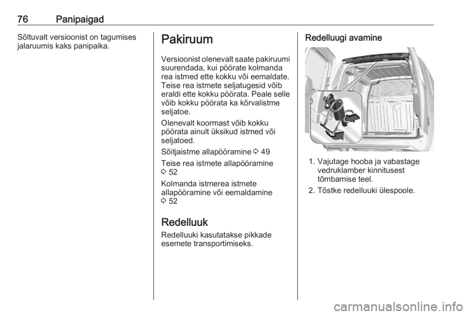OPEL COMBO E 2019.75  Omaniku käsiraamat (in Estonian) 76PanipaigadSõltuvalt versioonist on tagumises
jalaruumis kaks panipaika.Pakiruum
Versioonist olenevalt saate pakiruumi
suurendada, kui pöörate kolmanda
rea istmed ette kokku või eemaldate.
Teise 