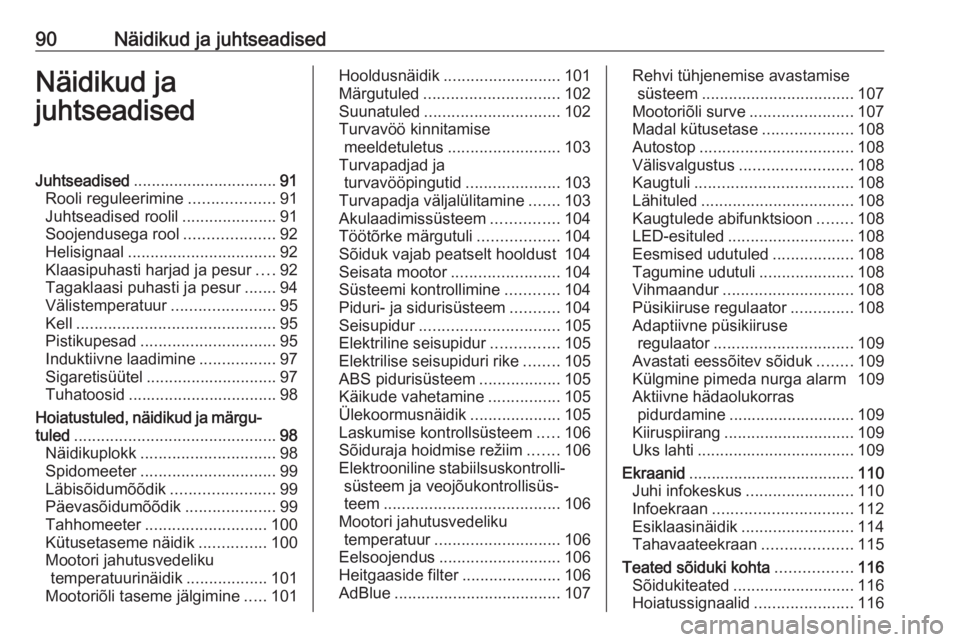 OPEL COMBO E 2019.75  Omaniku käsiraamat (in Estonian) 90Näidikud ja juhtseadisedNäidikud ja
juhtseadisedJuhtseadised ................................ 91
Rooli reguleerimine ...................91
Juhtseadised roolil .....................91
Soojendusega 