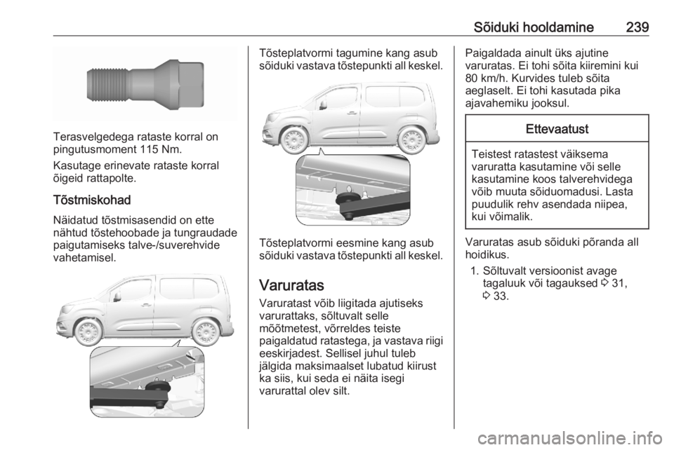 OPEL COMBO E 2020 Omaniku käsiraamat (in Estonian) Sõiduki hooldamine239
Terasvelgedega rataste korral on
pingutusmoment 115 Nm.
Kasutage erinevate rataste korral
õigeid rattapolte.
Tõstmiskohad Näidatud tõstmisasendid on ette
nähtud tõstehooba OPEL COMBO E 2020 Omaniku käsiraamat (in Estonian) Sõiduki hooldamine239
Terasvelgedega rataste korral on
pingutusmoment 115 Nm.
Kasutage erinevate rataste korral
õigeid rattapolte.
Tõstmiskohad Näidatud tõstmisasendid on ette
nähtud tõstehooba