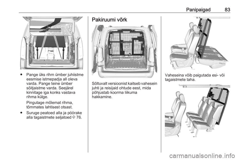 OPEL COMBO E 2020 Omaniku käsiraamat (in Estonian) Panipaigad83
● Pange üks rihm ümber juhiistmeeesmise istmepadja all oleva
varda. Pange teine ümber
sõitjaistme varda. Seejärel
kinnitage iga konks vastava
rihma külge.
Pingutage mõlemat rihma OPEL COMBO E 2020 Omaniku käsiraamat (in Estonian) Panipaigad83
● Pange üks rihm ümber juhiistmeeesmise istmepadja all oleva
varda. Pange teine ümber
sõitjaistme varda. Seejärel
kinnitage iga konks vastava
rihma külge.
Pingutage mõlemat rihma