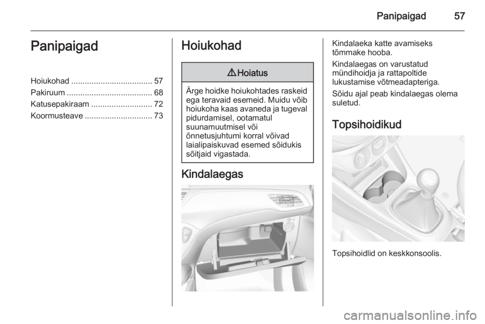 OPEL CORSA 2015 Omaniku käsiraamat (in Estonian) Panipaigad57PanipaigadHoiukohad .................................... 57
Pakiruum ...................................... 68
Katusepakiraam ........................... 72
Koormusteave .................. OPEL CORSA 2015 Omaniku käsiraamat (in Estonian) Panipaigad57PanipaigadHoiukohad .................................... 57
Pakiruum ...................................... 68
Katusepakiraam ........................... 72
Koormusteave ..................