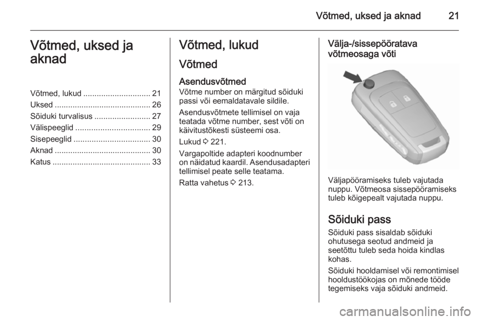 OPEL CORSA 2015.5  Omaniku käsiraamat (in Estonian) Võtmed, uksed ja aknad21Võtmed, uksed ja
aknadVõtmed, lukud .............................. 21
Uksed ........................................... 26
Sõiduki turvalisus .........................27
V�