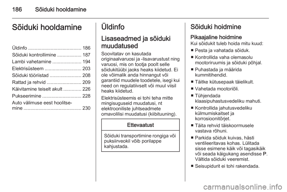 OPEL CORSA 2015.75  Omaniku käsiraamat (in Estonian) 186Sõiduki hooldamineSõiduki hooldamineÜldinfo ........................................ 186
Sõiduki kontrollimine ..................187
Lambi vahetamine .....................194
Elektrisüsteem ..