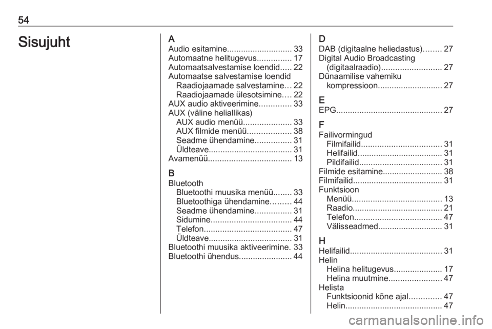 OPEL CORSA 2016 Infotainment-süsteemi juhend (in Estonian) 54SisujuhtAAudio esitamine ............................ 33
Automaatne helitugevus ...............17
Automaatsalvestamise loendid .....22
Automaatse salvestamise loendid Raadiojaamade salvestamine ...2 OPEL CORSA 2016 Infotainment-süsteemi juhend (in Estonian) 54SisujuhtAAudio esitamine ............................ 33
Automaatne helitugevus ...............17
Automaatsalvestamise loendid .....22
Automaatse salvestamise loendid Raadiojaamade salvestamine ...2