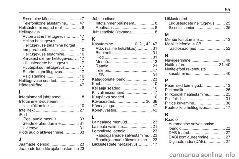 OPEL CORSA 2016 Infotainment-süsteemi juhend (in Estonian) 55Sissetulev kõne......................... 47
Telefonikõne alustamine ...........47
Helisüsteemi nupud roolil ...............8
Helitugevus Automaatne helitugevus ...........17
Helina helitugevus .. OPEL CORSA 2016 Infotainment-süsteemi juhend (in Estonian) 55Sissetulev kõne......................... 47
Telefonikõne alustamine ...........47
Helisüsteemi nupud roolil ...............8
Helitugevus Automaatne helitugevus ...........17
Helina helitugevus ..
