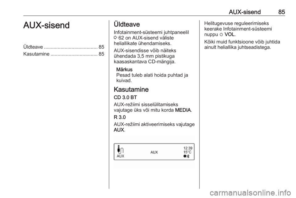 OPEL CORSA 2016 Infotainment-süsteemi juhend (in Estonian) AUX-sisend85AUX-sisendÜldteave ....................................... 85
Kasutamine .................................. 85Üldteave
Infotainment-süsteemi juhtpaneelil3 62 on AUX-sisend väliste
hel OPEL CORSA 2016 Infotainment-süsteemi juhend (in Estonian) AUX-sisend85AUX-sisendÜldteave ....................................... 85
Kasutamine .................................. 85Üldteave
Infotainment-süsteemi juhtpaneelil3 62 on AUX-sisend väliste
hel