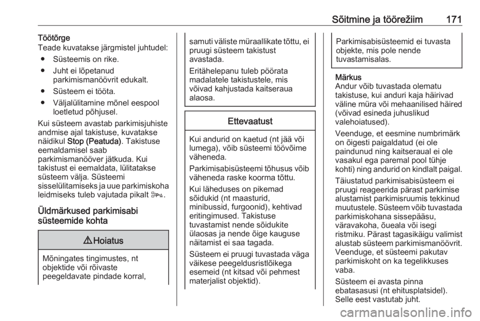 OPEL CORSA 2016  Omaniku käsiraamat (in Estonian) Sõitmine ja töörežiim171Töötõrge
Teade kuvatakse järgmistel juhtudel:
● Süsteemis on rike.
● Juht ei lõpetanud parkimismanöövrit edukalt.
● Süsteem ei tööta.
● Väljalülitamine