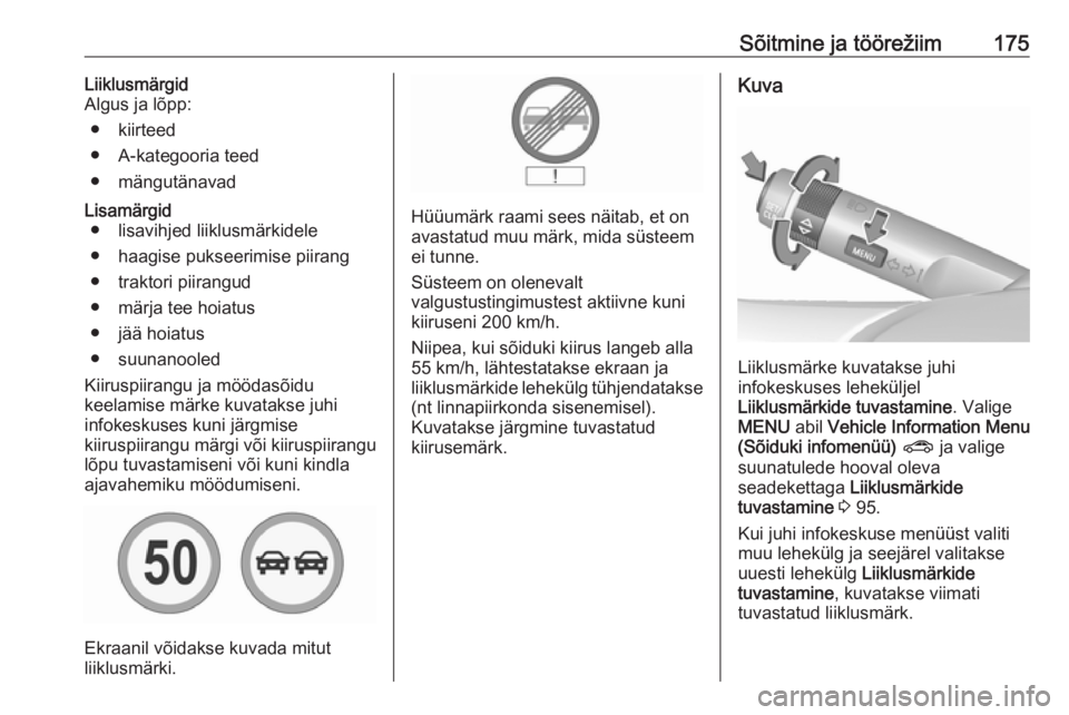 OPEL CORSA 2016  Omaniku käsiraamat (in Estonian) Sõitmine ja töörežiim175Liiklusmärgid
Algus ja lõpp:
● kiirteed
● A-kategooria teed
● mängutänavadLisamärgid ● lisavihjed liiklusmärkidele
● haagise pukseerimise piirang
● trakto