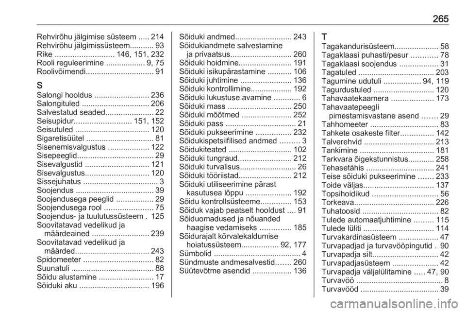 OPEL CORSA 2016  Omaniku käsiraamat (in Estonian) 265Rehvirõhu jälgimise süsteem ..... 214
Rehvirõhu jälgimissüsteem........... 93
Rike  ........................... 146, 151, 232
Rooli reguleerimine .................. 9, 75
Roolivõimendi .....