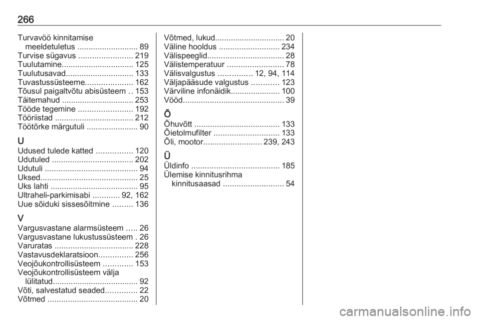 OPEL CORSA 2016  Omaniku käsiraamat (in Estonian) 266Turvavöö kinnitamisemeeldetuletus  ........................... 89
Turvise sügavus  ........................219
Tuulutamine ................................ 125
Tuulutusavad .....................