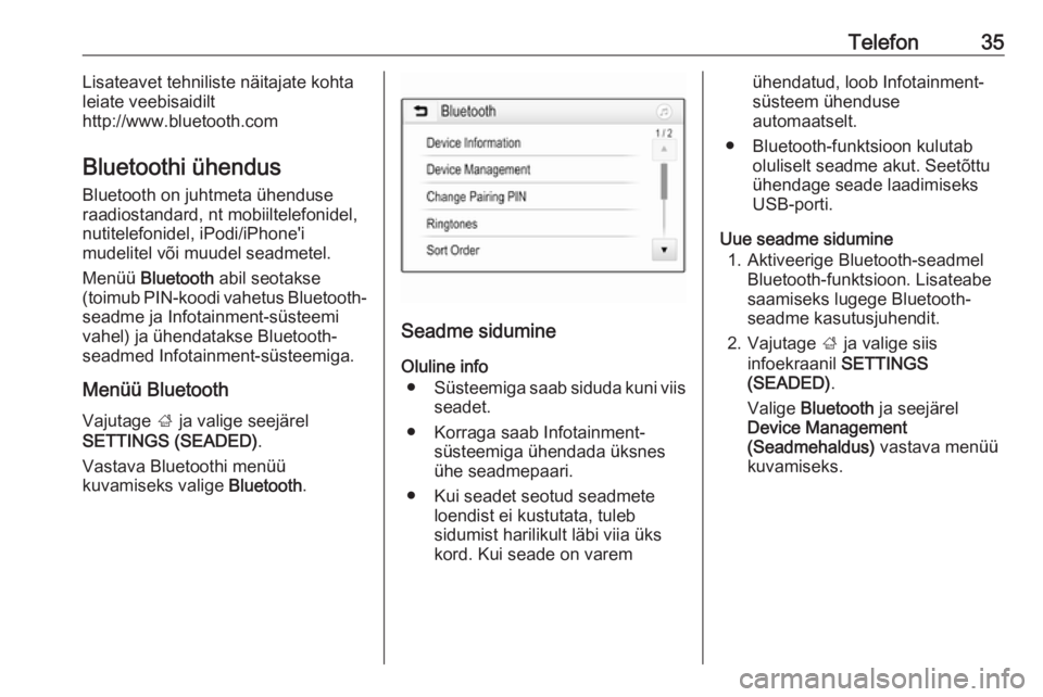 OPEL CORSA 2016.5  Infotainment-süsteemi juhend (in Estonian) Telefon35Lisateavet tehniliste näitajate kohta
leiate veebisaidilt
http://www.bluetooth.com
Bluetoothi ühendus Bluetooth on juhtmeta ühenduse
raadiostandard, nt mobiiltelefonidel,
nutitelefonidel, 