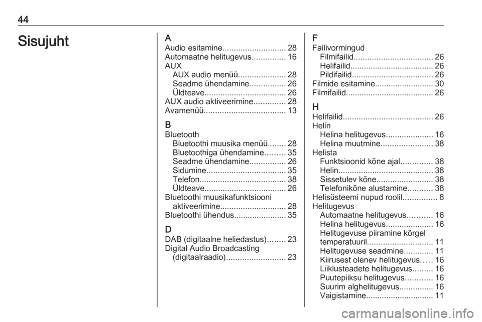 OPEL CORSA 2016.5  Infotainment-süsteemi juhend (in Estonian) 44SisujuhtAAudio esitamine ............................ 28
Automaatne helitugevus ...............16
AUX AUX audio menüü .....................28
Seadme ühendamine ................26
Üldteave ......