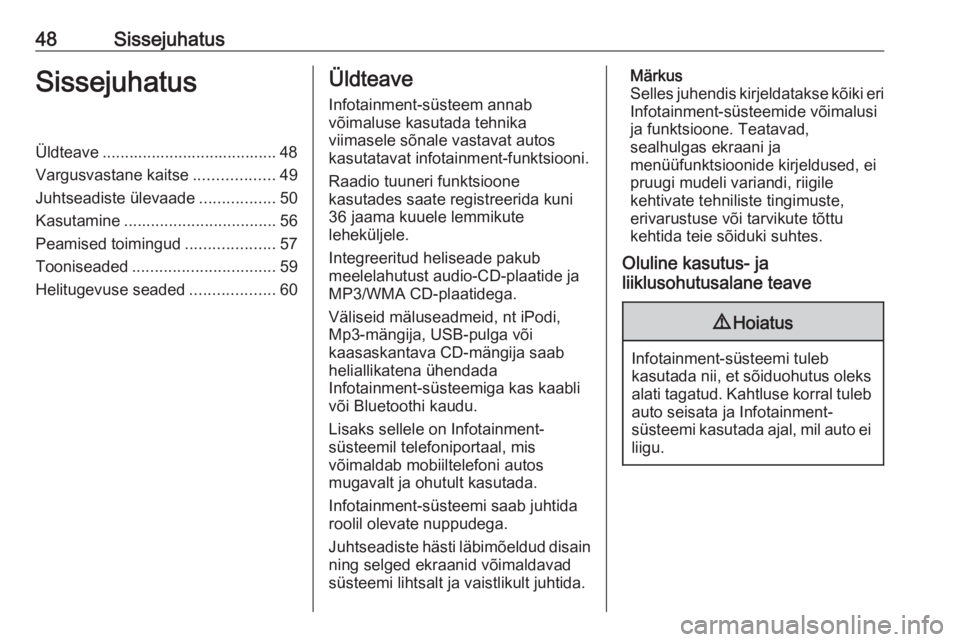 OPEL CORSA 2016.5  Infotainment-süsteemi juhend (in Estonian) 48SissejuhatusSissejuhatusÜldteave ....................................... 48
Vargusvastane kaitse ..................49
Juhtseadiste ülevaade .................50
Kasutamine .........................