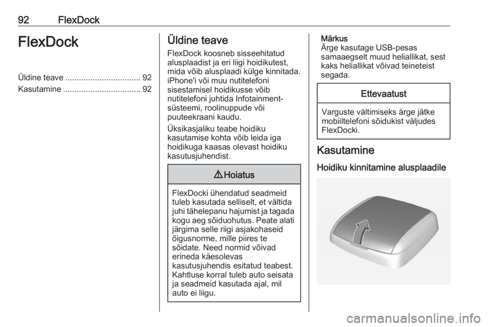 OPEL CORSA 2016.5  Infotainment-süsteemi juhend (in Estonian) 92FlexDockFlexDockÜldine teave................................. 92
Kasutamine .................................. 92Üldine teave
FlexDock koosneb sisseehitatud
alusplaadist ja eri liigi hoidikutest,
