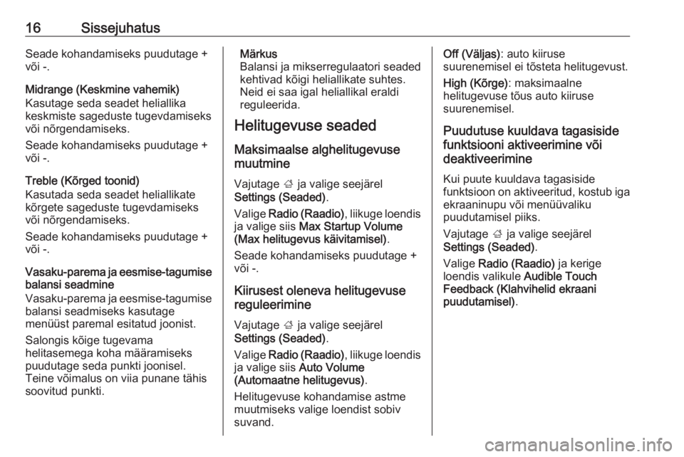 OPEL CORSA 2017  Infotainment-süsteemi juhend (in Estonian) 16SissejuhatusSeade kohandamiseks puudutage +
või -.
Midrange (Keskmine vahemik)
Kasutage seda seadet heliallika
keskmiste sageduste tugevdamiseks
või nõrgendamiseks.
Seade kohandamiseks puudutage 