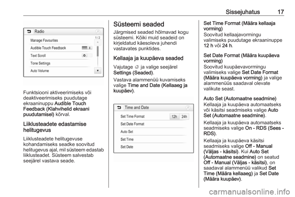 OPEL CORSA 2017  Infotainment-süsteemi juhend (in Estonian) Sissejuhatus17
Funktsiooni aktiveerimiseks või
deaktiveerimiseks puudutage
ekraaninuppu  Audible Touch
Feedback (Klahvihelid ekraani
puudutamisel)  kõrval.
Liiklusteadete edastamise
helitugevus
Liik