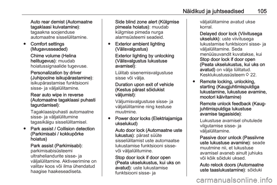 OPEL CORSA 2017  Omaniku käsiraamat (in Estonian) Näidikud ja juhtseadised105Auto rear demist (Automaatne
tagaklaasi kuivatamine) :
tagaakna soojenduse
automaatne sisselülitamine.
● Comfort settings
(Mugavusseaded)
Chime volume (Helina
helitugevu