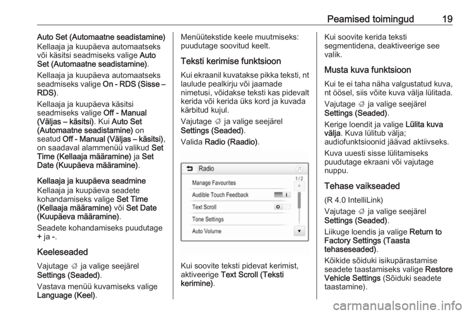 OPEL CORSA E 2017.5  Infotainment-süsteemi juhend (in Estonian) Peamised toimingud19Auto Set (Automaatne seadistamine)
Kellaaja ja kuupäeva automaatseks
või käsitsi seadmiseks valige  Auto
Set (Automaatne seadistamine) .
Kellaaja ja kuupäeva automaatseks seadm