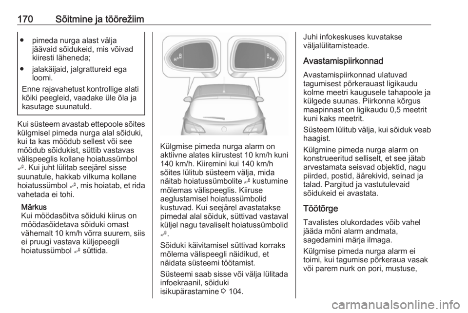 OPEL CORSA E 2017.5 Omaniku käsiraamat (in Estonian) 170Sõitmine ja töörežiim● pimeda nurga alast väljajäävaid sõidukeid, mis võivad
kiiresti läheneda;
● jalakäijaid, jalgrattureid ega loomi.
Enne rajavahetust kontrollige alati
kõiki pee OPEL CORSA E 2017.5 Omaniku käsiraamat (in Estonian) 170Sõitmine ja töörežiim● pimeda nurga alast väljajäävaid sõidukeid, mis võivad
kiiresti läheneda;
● jalakäijaid, jalgrattureid ega loomi.
Enne rajavahetust kontrollige alati
kõiki pee