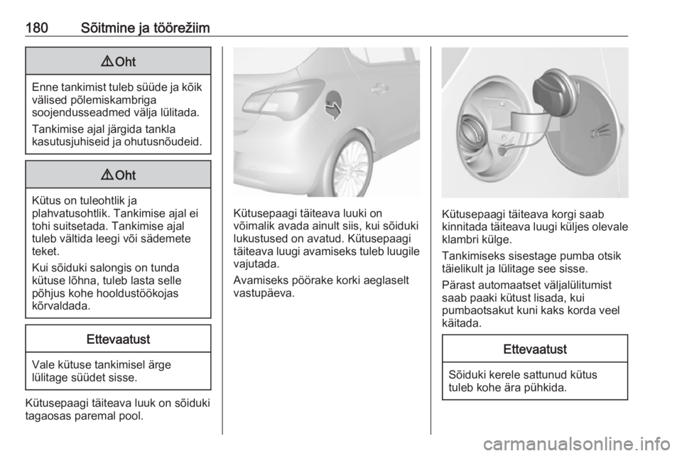 OPEL CORSA E 2017.5 Omaniku käsiraamat (in Estonian) 180Sõitmine ja töörežiim9Oht
Enne tankimist tuleb süüde ja kõik
välised põlemiskambriga
soojendusseadmed välja lülitada.
Tankimise ajal järgida tankla
kasutusjuhiseid ja ohutusnõudeid.
9 OPEL CORSA E 2017.5 Omaniku käsiraamat (in Estonian) 180Sõitmine ja töörežiim9Oht
Enne tankimist tuleb süüde ja kõik
välised põlemiskambriga
soojendusseadmed välja lülitada.
Tankimise ajal järgida tankla
kasutusjuhiseid ja ohutusnõudeid.
9