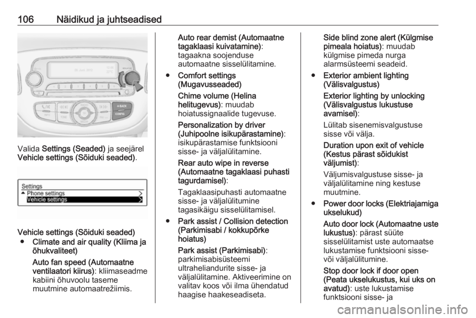 OPEL CORSA E 2018  Omaniku käsiraamat (in Estonian) 106Näidikud ja juhtseadised
Valida Settings (Seaded)  ja seejärel
Vehicle settings (Sõiduki seaded) .
Vehicle settings (Sõiduki seaded)
● Climate and air quality (Kliima ja
õhukvaliteet)
Auto f