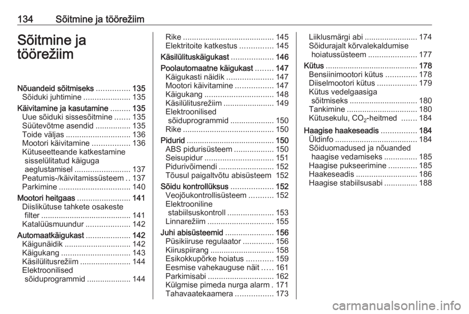 OPEL CORSA E 2018  Omaniku käsiraamat (in Estonian) 134Sõitmine ja töörežiimSõitmine ja
töörežiimNõuandeid sõitmiseks ...............135
Sõiduki juhtimine .....................135
Käivitamine ja kasutamine .........135
Uue sõiduki sissesõ
