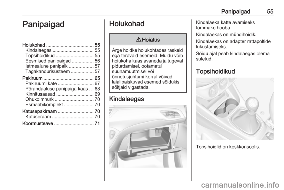 OPEL CORSA E 2018.5 Omaniku käsiraamat (in Estonian) Panipaigad55PanipaigadHoiukohad.................................... 55
Kindalaegas ............................... 55
Topsihoidikud ............................ 55
Eesmised panipaigad ................ OPEL CORSA E 2018.5 Omaniku käsiraamat (in Estonian) Panipaigad55PanipaigadHoiukohad.................................... 55
Kindalaegas ............................... 55
Topsihoidikud ............................ 55
Eesmised panipaigad ................