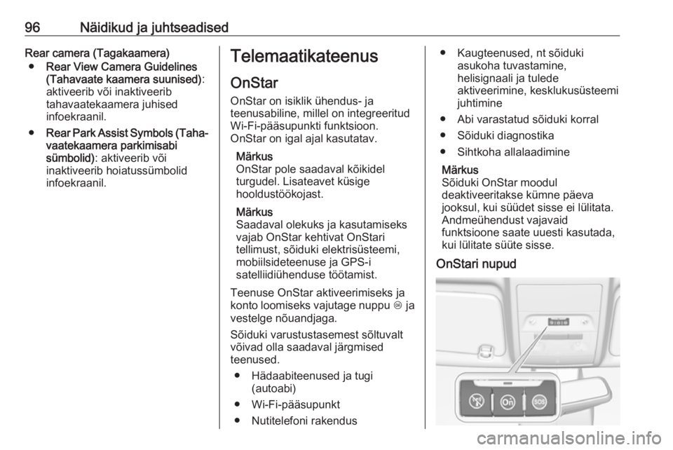 OPEL CORSA E 2019  Omaniku käsiraamat (in Estonian) 96Näidikud ja juhtseadisedRear camera (Tagakaamera)● Rear View Camera Guidelines
(Tahavaate kaamera suunised) :
aktiveerib või inaktiveerib
tahavaatekaamera juhised
infoekraanil.
● Rear Park Ass