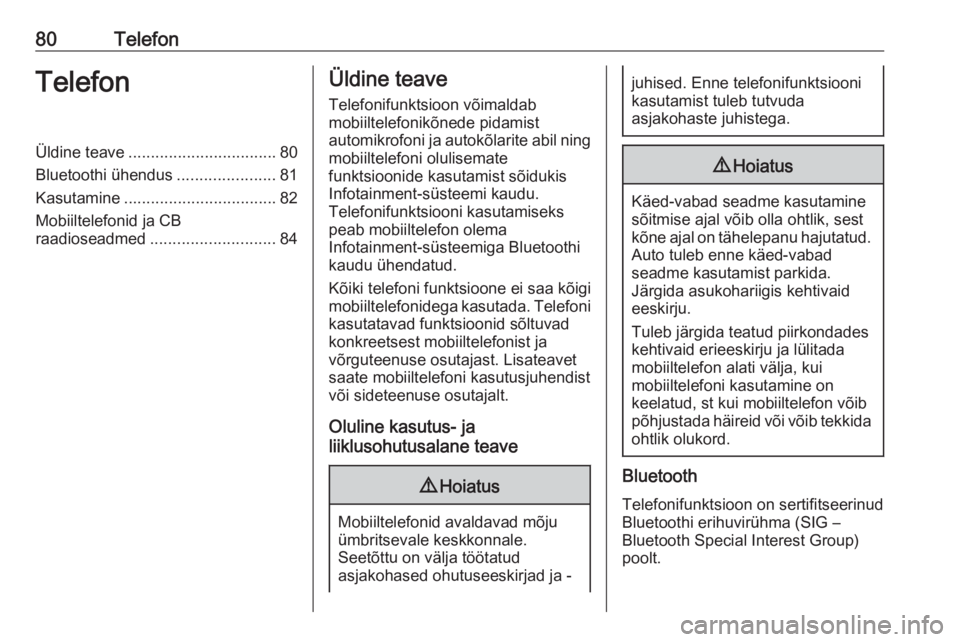 OPEL CORSA F 2020  Infotainment-süsteemi juhend (in Estonian) 80TelefonTelefonÜldine teave................................. 80
Bluetoothi ühendus ......................81
Kasutamine .................................. 82
Mobiiltelefonid ja CB raadioseadmed ....