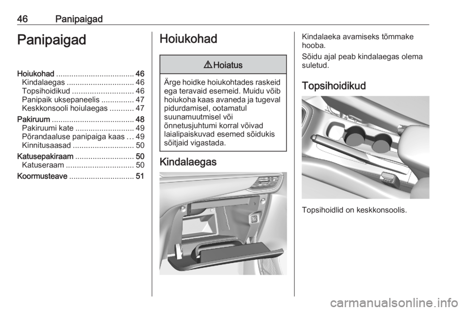 OPEL CORSA F 2020  Omaniku käsiraamat (in Estonian) 46PanipaigadPanipaigadHoiukohad.................................... 46
Kindalaegas ............................... 46
Topsihoidikud ............................ 46
Panipaik uksepaneelis ..............