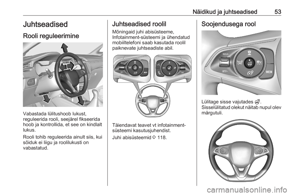 OPEL CORSA F 2020 Omaniku käsiraamat (in Estonian) Näidikud ja juhtseadised53Juhtseadised
Rooli reguleerimine
Vabastada lülitushoob lukust,
reguleerida rooli, seejärel fikseerida
hoob ja kontrollida, et see on kindlalt
lukus.
Rooli tohib reguleerid OPEL CORSA F 2020 Omaniku käsiraamat (in Estonian) Näidikud ja juhtseadised53Juhtseadised
Rooli reguleerimine
Vabastada lülitushoob lukust,
reguleerida rooli, seejärel fikseerida
hoob ja kontrollida, et see on kindlalt
lukus.
Rooli tohib reguleerid