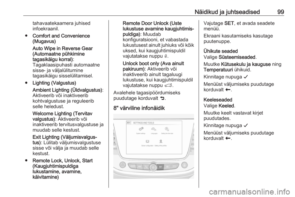 OPEL CROSSLAND X 2017.75  Omaniku käsiraamat (in Estonian) Näidikud ja juhtseadised99tahavaatekaamera juhised
infoekraanil.
● Comfort and Convenience
(Mugavus)
Auto Wipe in Reverse Gear
(Automaatne pühkimine
tagasikäigu korral) :
Tagaklaasipuhasti automa