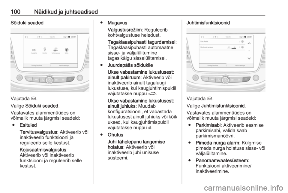 OPEL CROSSLAND X 2017.75  Omaniku käsiraamat (in Estonian) 100Näidikud ja juhtseadisedSõiduki seaded
Vajutada Í.
Valige  Sõiduki seaded .
Vastavates alammenüüdes on
võimalik muuta järgmisi seadeid:
● Esituled
Tervitusvalgustus : Aktiveerib või
inak