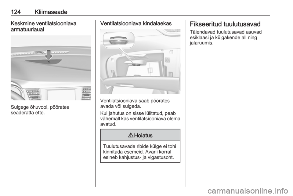 OPEL CROSSLAND X 2017.75 Omaniku käsiraamat (in Estonian) 124KliimaseadeKeskmine ventilatsiooniava
armatuurlaual
Sulgege õhuvool, pöörates
seaderatta ette.
Ventilatsiooniava kindalaekas
Ventilatsiooniava saab pöörates
avada või sulgeda.
Kui jahutus on OPEL CROSSLAND X 2017.75 Omaniku käsiraamat (in Estonian) 124KliimaseadeKeskmine ventilatsiooniava
armatuurlaual
Sulgege õhuvool, pöörates
seaderatta ette.
Ventilatsiooniava kindalaekas
Ventilatsiooniava saab pöörates
avada või sulgeda.
Kui jahutus on