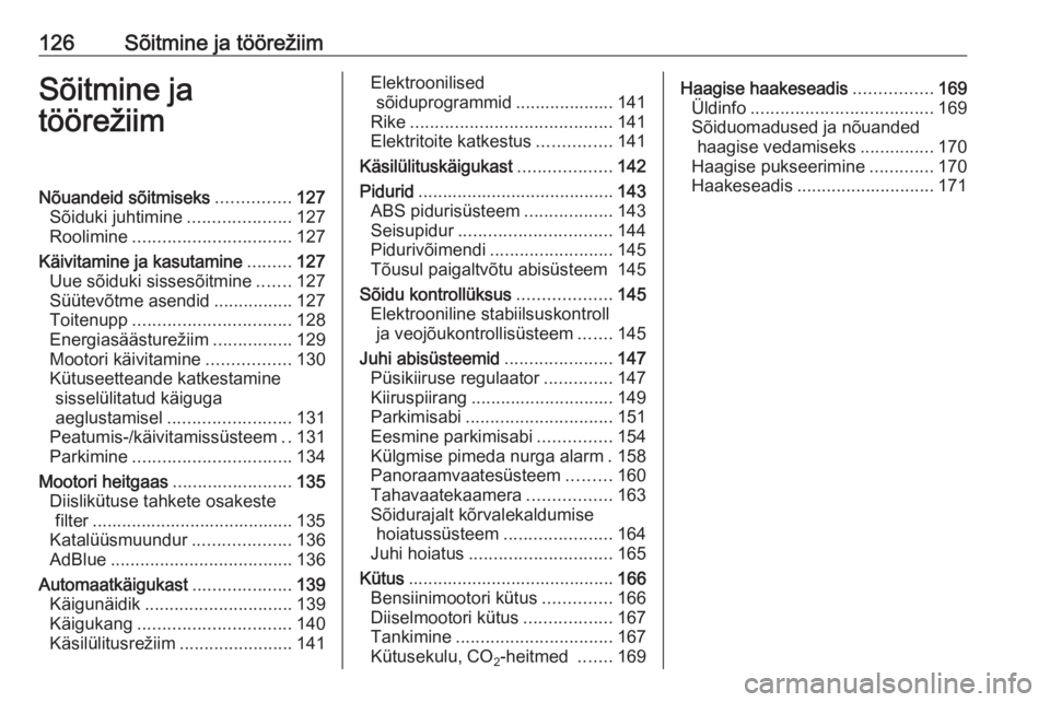 OPEL CROSSLAND X 2017.75  Omaniku käsiraamat (in Estonian) 126Sõitmine ja töörežiimSõitmine ja
töörežiimNõuandeid sõitmiseks ...............127
Sõiduki juhtimine .....................127
Roolimine ................................ 127
Käivitamine j