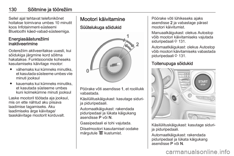 OPEL CROSSLAND X 2017.75  Omaniku käsiraamat (in Estonian) 130Sõitmine ja töörežiimSellel ajal tehtavat telefonikõnet
hoitakse toimivana umbes 10 minutit
koos Infotainment-süsteemi
Bluetoothi käed-vabad-süsteemiga.
Energiasäästurežiimi
inaktiveerim