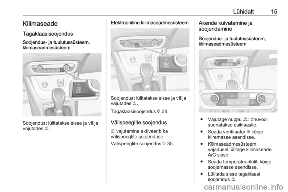 OPEL CROSSLAND X 2017.75  Omaniku käsiraamat (in Estonian) Lühidalt15KliimaseadeTagaklaasisoojendusSoojendus- ja tuulutussüsteem,
kliimaseadmesüsteem
Soojendust lülitatakse sisse ja välja
vajutades  b.
Elektrooniline kliimaseadmesüsteem
Soojendust lüli
