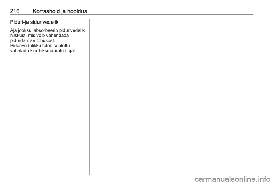 OPEL CROSSLAND X 2017.75  Omaniku käsiraamat (in Estonian) 216Korrashoid ja hooldusPiduri-ja sidurivedelik
Aja jooksul absorbeerib pidurivedelik
niiskust, mis võib vähendada
pidurdamise tõhusust.
Pidurivedelikku tuleb seetõttu
vahetada kindlaksmääratud 