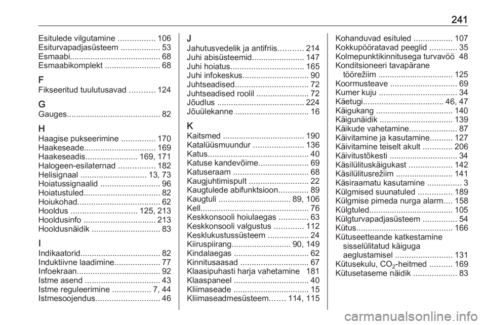 OPEL CROSSLAND X 2017.75  Omaniku käsiraamat (in Estonian) 241Esitulede vilgutamine ................106
Esiturvapadjasüsteem  .................53
Esmaabi........................................ 68
Esmaabikomplekt  ........................68
F Fikseeritud tuu