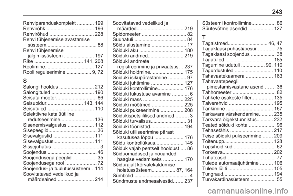 OPEL CROSSLAND X 2017.75  Omaniku käsiraamat (in Estonian) 243Rehviparanduskomplekt ............199
Rehvirõhk  .................................. 196
Rehvirõhud  ................................ 228
Rehvi tühjenemise avastamise süsteem....................