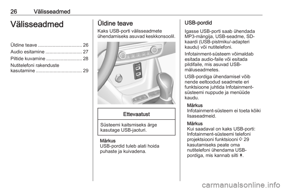 OPEL CROSSLAND X 2018 Infotainment-süsteemi juhend (in Estonian) 26VälisseadmedVälisseadmedÜldine teave................................. 26
Audio esitamine ........................... 27
Piltide kuvamine ........................... 28
Nutitelefoni rakenduste
kas OPEL CROSSLAND X 2018 Infotainment-süsteemi juhend (in Estonian) 26VälisseadmedVälisseadmedÜldine teave................................. 26
Audio esitamine ........................... 27
Piltide kuvamine ........................... 28
Nutitelefoni rakenduste
kas