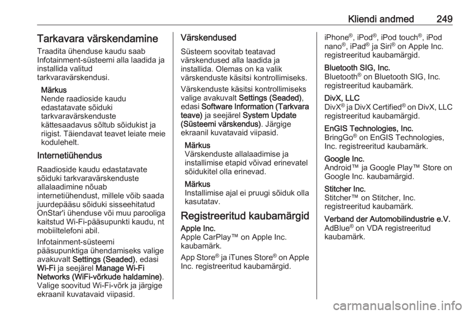 OPEL CROSSLAND X 2018  Omaniku käsiraamat (in Estonian) Kliendi andmed249Tarkavara värskendamine
Traadita ühenduse kaudu saab
Infotainment-süsteemi alla laadida ja installida valitud
tarkvaravärskendusi.
Märkus
Nende raadioside kaudu
edastatavate sõi