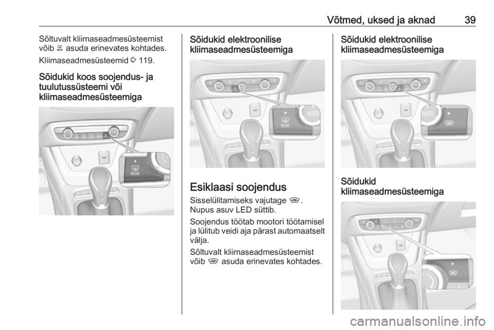 OPEL CROSSLAND X 2018  Omaniku käsiraamat (in Estonian) Võtmed, uksed ja aknad39Sõltuvalt kliimaseadmesüsteemist
võib  b asuda erinevates kohtades.
Kliimaseadmesüsteemid  3 119.
Sõidukid koos soojendus- ja
tuulutussüsteemi või
kliimaseadmesüsteemi