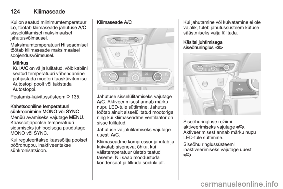 OPEL CROSSLAND X 2018.5 Omaniku käsiraamat (in Estonian) 124KliimaseadeKui on seatud miinimumtemperatuur
Lo , töötab kliimaseade jahutuse A/C
sisselülitamisel maksimaalsel
jahutusvõimsusel.
Maksimumtemperatuuri Hi seadmisel
töötab kliimaseade maksim OPEL CROSSLAND X 2018.5 Omaniku käsiraamat (in Estonian) 124KliimaseadeKui on seatud miinimumtemperatuur
Lo , töötab kliimaseade jahutuse A/C
sisselülitamisel maksimaalsel
jahutusvõimsusel.
Maksimumtemperatuuri Hi seadmisel
töötab kliimaseade maksim