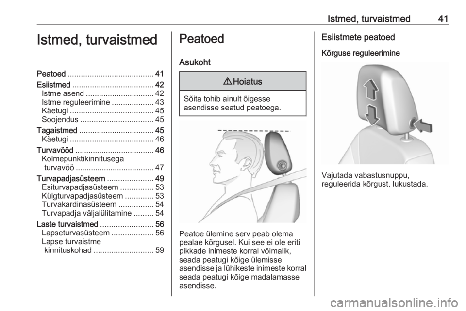 OPEL CROSSLAND X 2018.5  Omaniku käsiraamat (in Estonian) Istmed, turvaistmed41Istmed, turvaistmedPeatoed....................................... 41
Esiistmed ..................................... 42
Istme asend ............................... 42
Istme regule