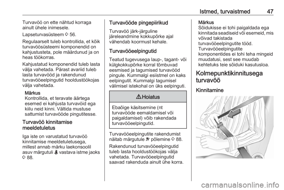 OPEL CROSSLAND X 2018.5  Omaniku käsiraamat (in Estonian) Istmed, turvaistmed47Turvavöö on ette nähtud korraga
ainult ühele inimesele.
Lapseturvasüsteem  3 56.
Regulaarselt tuleb kontrollida, et kõik
turvavöösüsteemi komponendid on
kahjustusteta, po