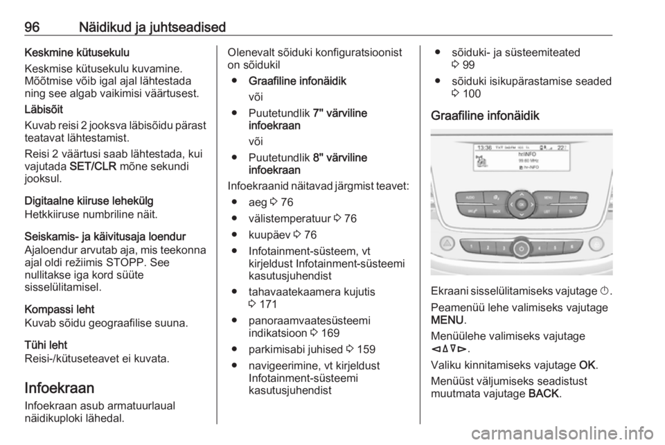 OPEL CROSSLAND X 2018.5 Omaniku käsiraamat (in Estonian) 96Näidikud ja juhtseadisedKeskmine kütusekulu
Keskmise kütusekulu kuvamine.
Mõõtmise võib igal ajal lähtestada
ning see algab vaikimisi väärtusest.
Läbisõit
Kuvab reisi 2 jooksva läbisõid OPEL CROSSLAND X 2018.5 Omaniku käsiraamat (in Estonian) 96Näidikud ja juhtseadisedKeskmine kütusekulu
Keskmise kütusekulu kuvamine.
Mõõtmise võib igal ajal lähtestada
ning see algab vaikimisi väärtusest.
Läbisõit
Kuvab reisi 2 jooksva läbisõid