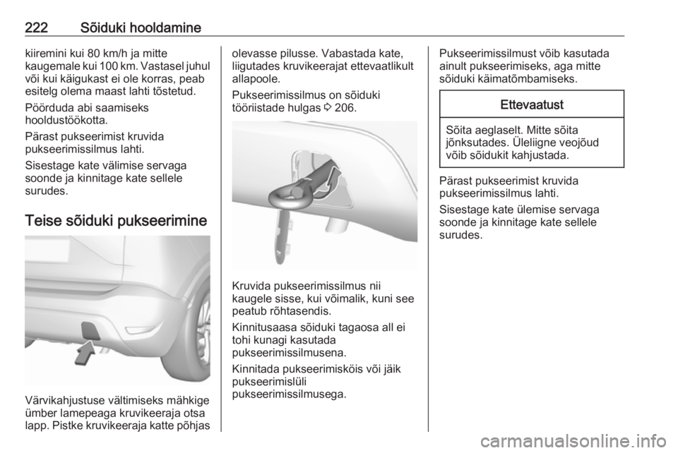 OPEL CROSSLAND X 2019  Omaniku käsiraamat (in Estonian) 222Sõiduki hooldaminekiiremini kui 80 km/h ja mitte
kaugemale kui 100 km. Vastasel juhul
või kui käigukast ei ole korras, peab
esitelg olema maast lahti tõstetud.
Pöörduda abi saamiseks
hooldust
