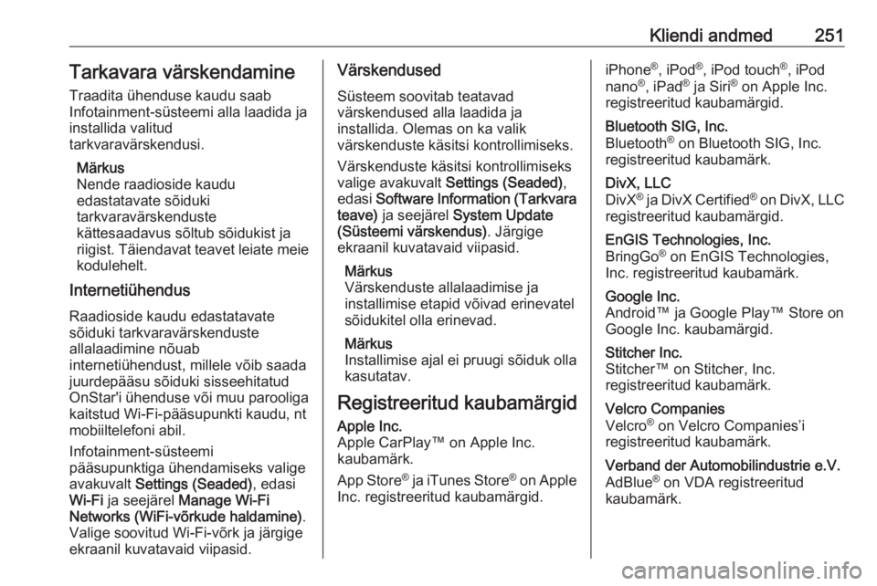 OPEL CROSSLAND X 2019  Omaniku käsiraamat (in Estonian) Kliendi andmed251Tarkavara värskendamine
Traadita ühenduse kaudu saab
Infotainment-süsteemi alla laadida ja installida valitud
tarkvaravärskendusi.
Märkus
Nende raadioside kaudu
edastatavate sõi